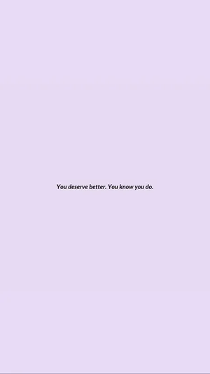 You Deserve Better - Inspirational Small Quote Wallpaper