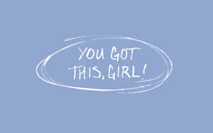 You Got This Girl Wallpaper