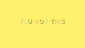 You Got This Wallpaper Wallpaper