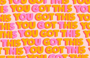 You Got This You Got This Wallpaper