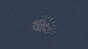 You're Gonna Make It Wallpaper