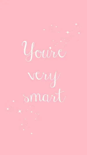You're Very Smart Pretty Phone Wallpaper