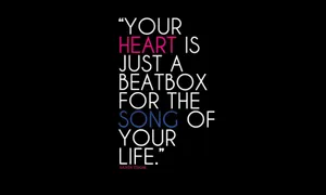 Your Heart Is Just A Beatbox For The Song Of Your Life Wallpaper