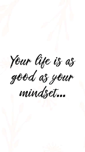 Your Life Is As Good As Your Mindset Wallpaper